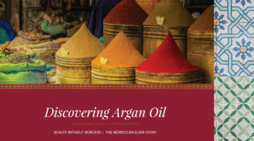 The Moroccan Elixir Story:  Argan Oil is Beauty Beyond Borders